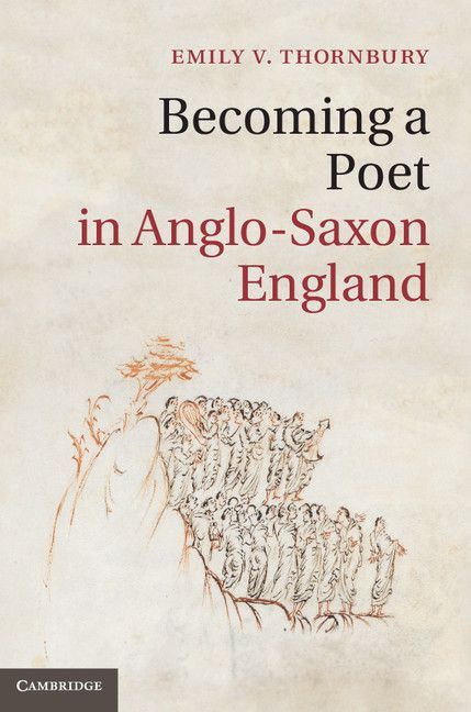 Becoming A Poet In Anglosaxon England Cambridge Studies In Medieval Literature Emily V Thornbury