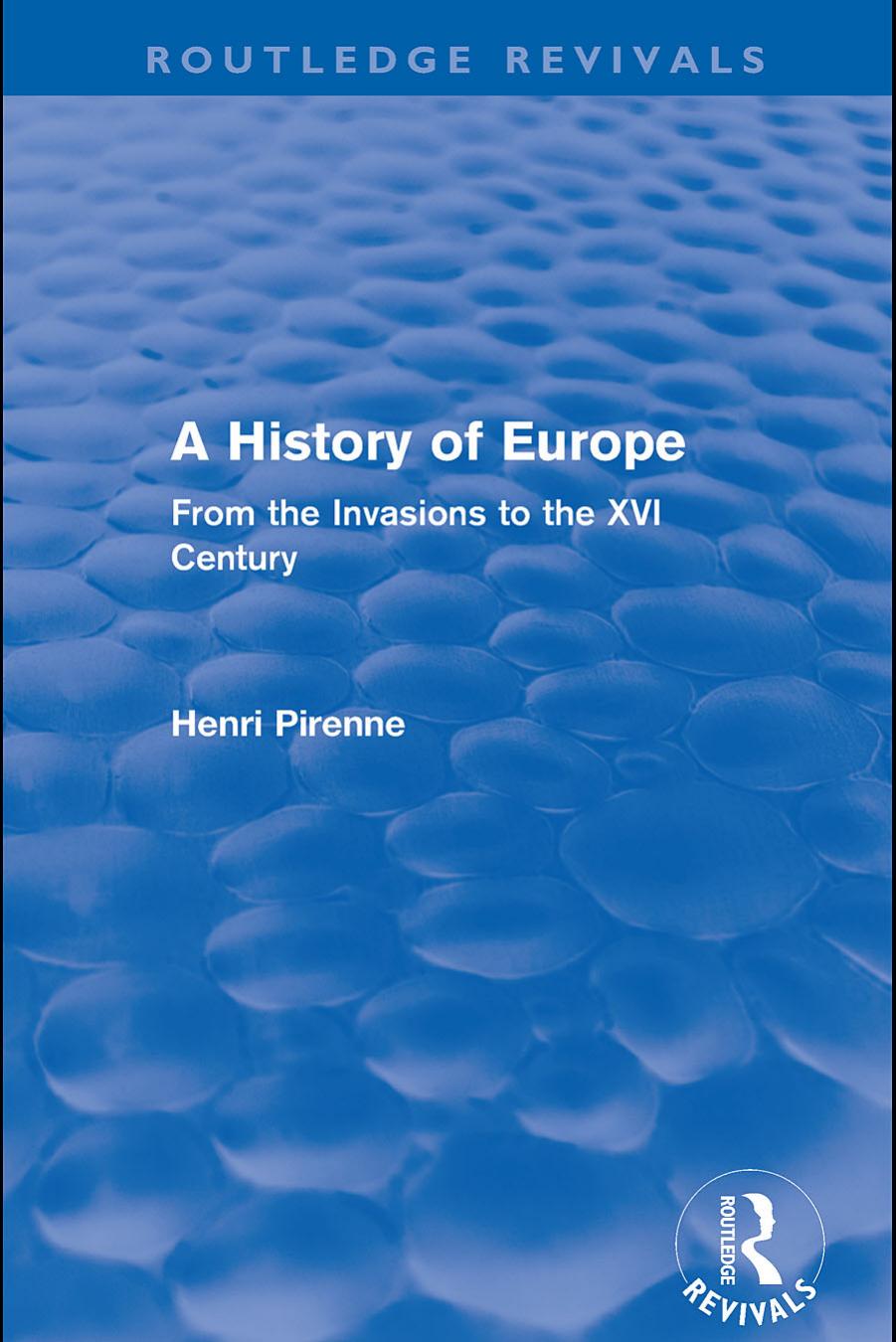 A History Of Europe Routledge Revivals Histoire De Leurope Des Invasions Au Xvie Sicle 1st Edition Henri Pirenne