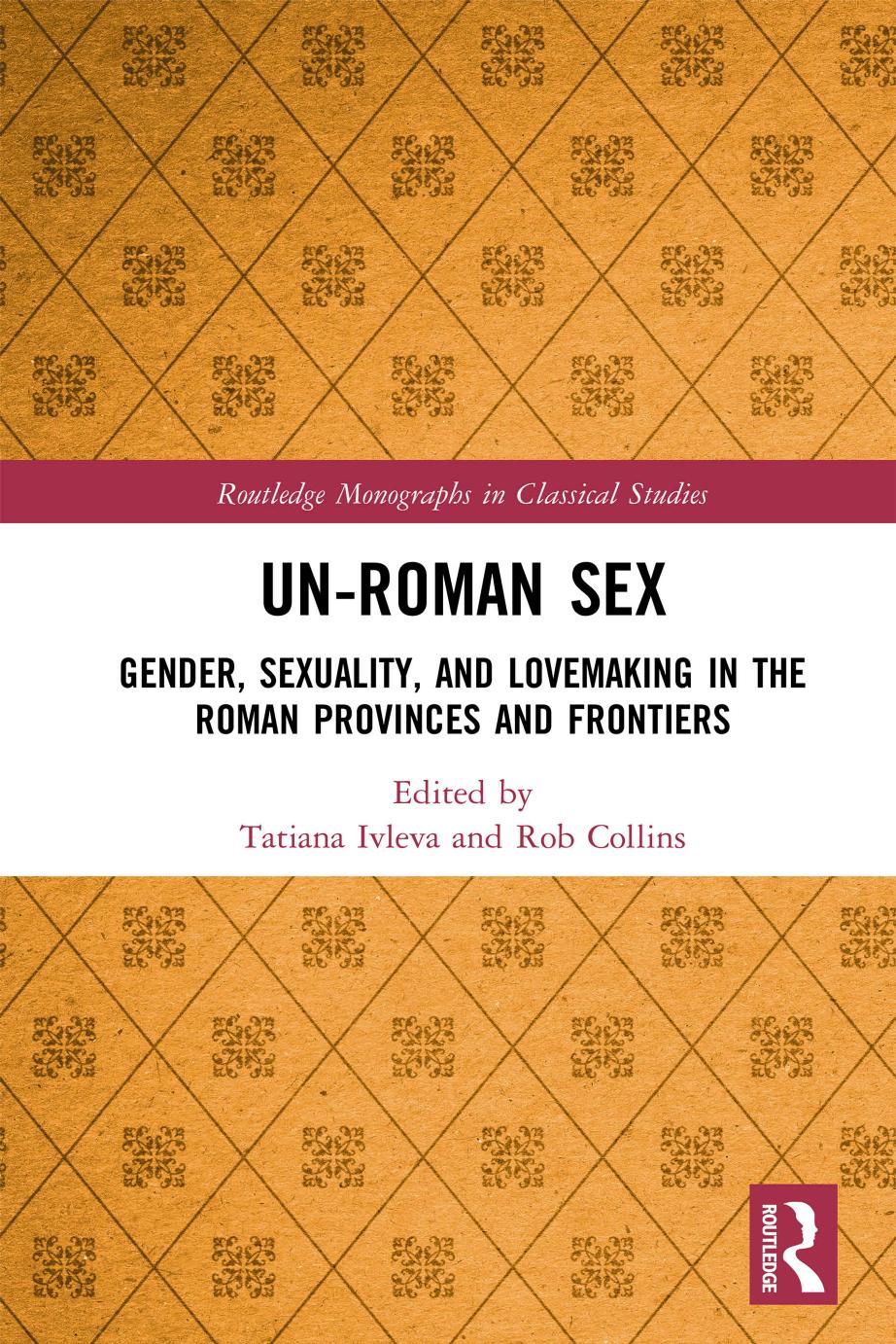 Unroman Sex Gender Sexuality And Lovemaking In The Roman Provinces And Frontiers Tatiana Ivleva