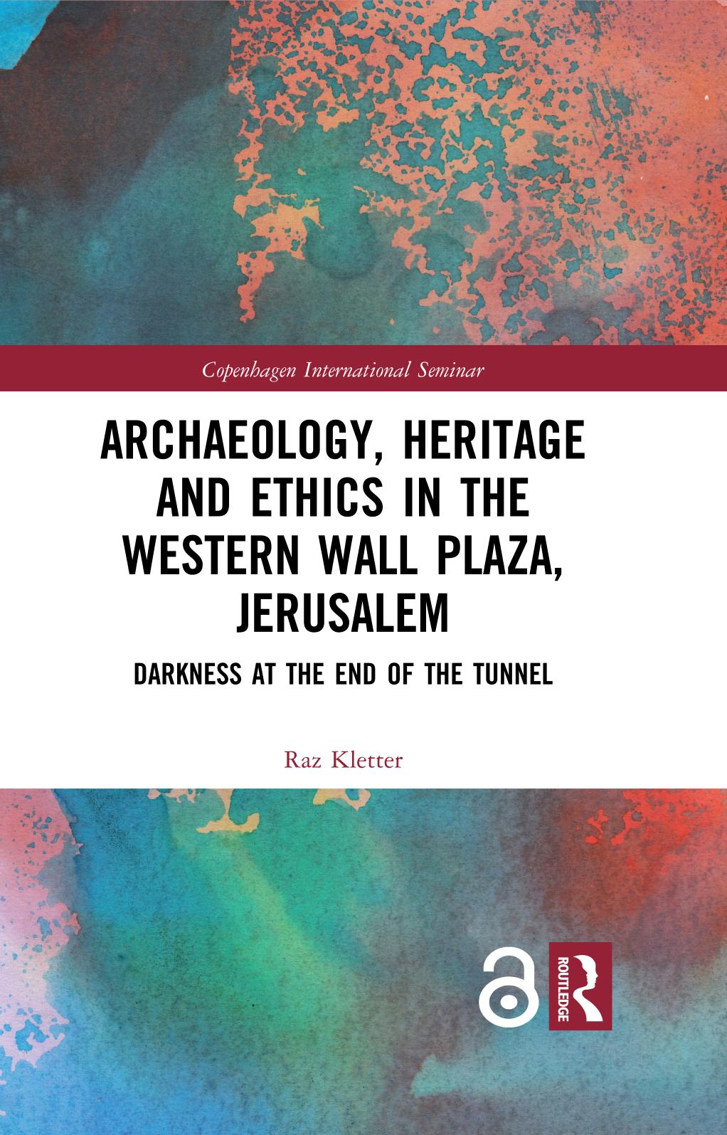 Archaeology Heritage And Ethics In The Western Wall Plaza Jerusalem Darkness At The End Of Thetunnel Raz Kletter