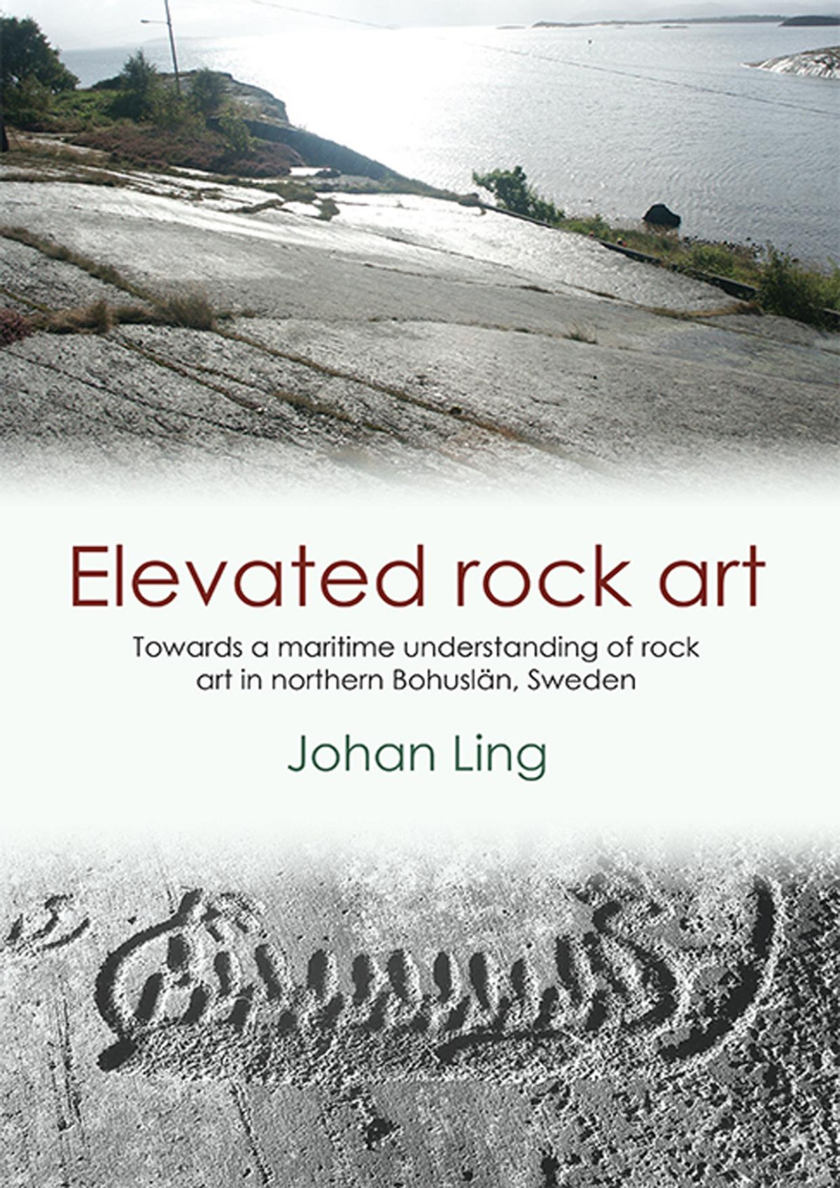 Elevated Rock Art Towards A Maritime Understanding Of Rock Art In Nothern Bohusln Sweden 1st Edition Johan Ling