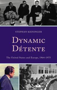 Dynamic Dtente The United States And Europe 19641975 Stephan Kieninger