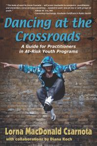 Dancing At The Crossroads A Guide For Practitioners In Atrisk Youth Programs Lorna Czarnota Diana Koch
