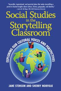 Social Studies In The Storytelling Classroom Exploring Our Cultural Voices And Perspectives Jane Stenson Sherry Norfolk