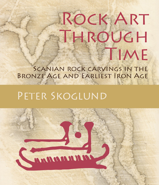 Rock Art Through Time Scanian Rock Carvings In The Bronze Age And Earliest Iron Age Peter Skoglund