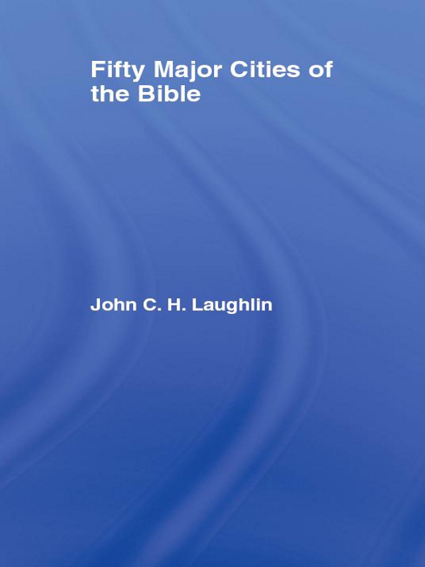 Fifty Major Cities Of The Bible Laughlin John