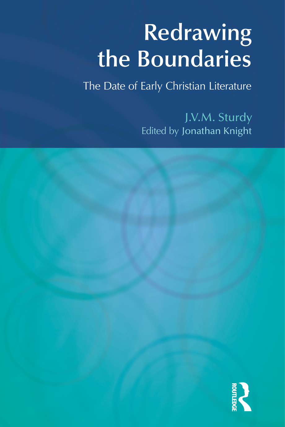 Redrawing The Boundaries The Date Of Early Christian Literature J V M Sturdy