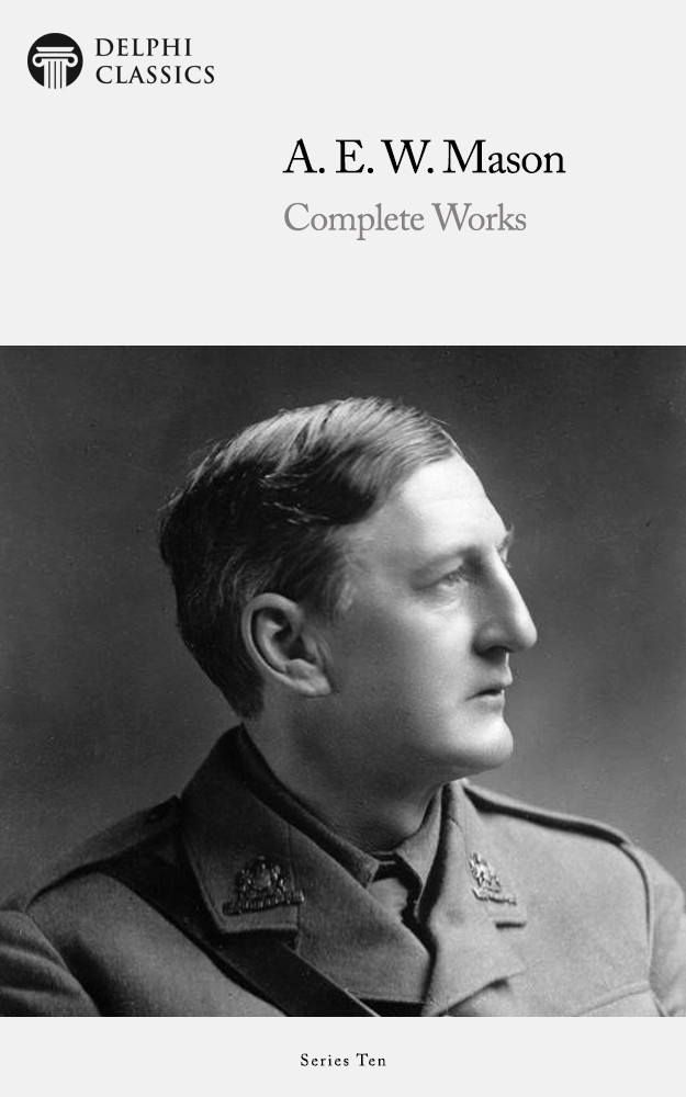Complete Works Of A E W Mason A E W Mason