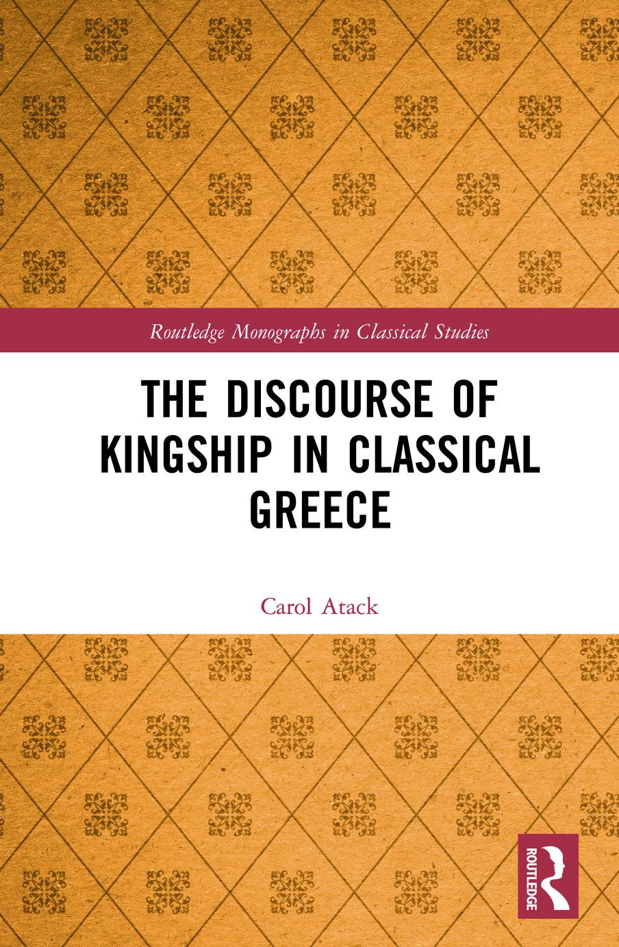 The Discourse Of Kingship In Classical Greece Carol Atack