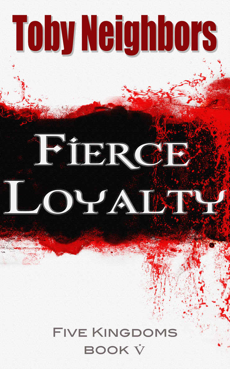 Fierce Loyalty 2nd Edition The Five Kingdoms Book 5 Toby Neighbors