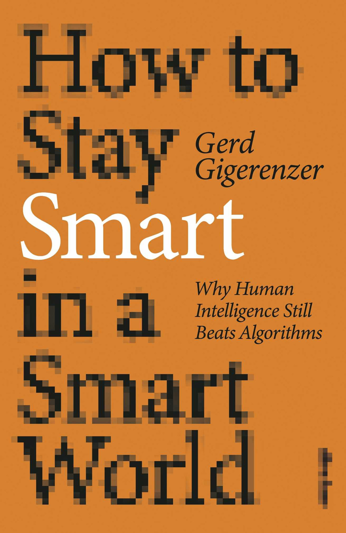 How To Stay Smart In A Smart World Gerd Gigerenzer