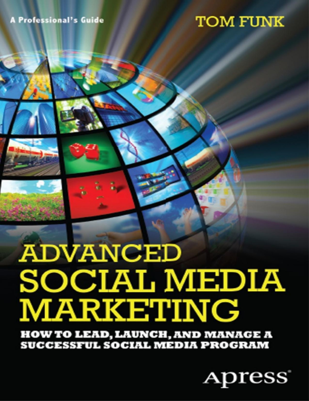 Advanced Social Media Marketing How To Lead Launch And Manage A Successful Social Media Program 1st Edition Tom Funk