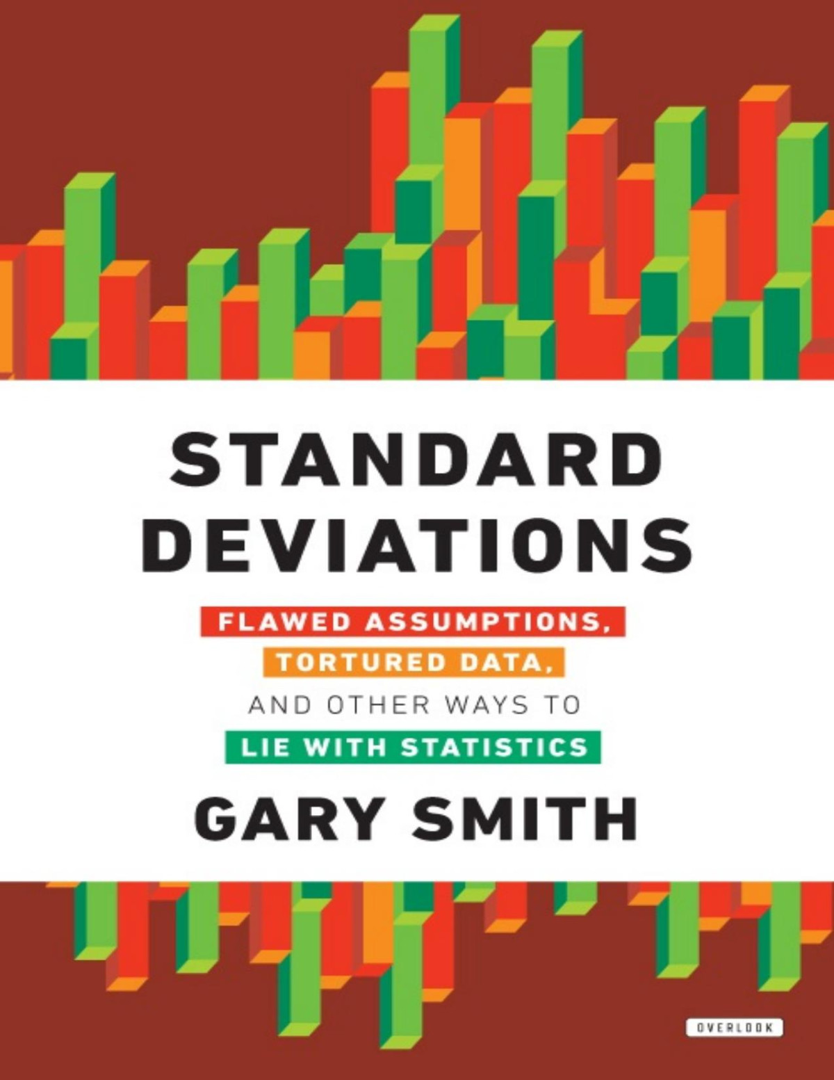 Standard Deviations Flawed Assumptions Tortured Data And Other Ways To Lie With Statistics Pdfdrivecom Gary Smith