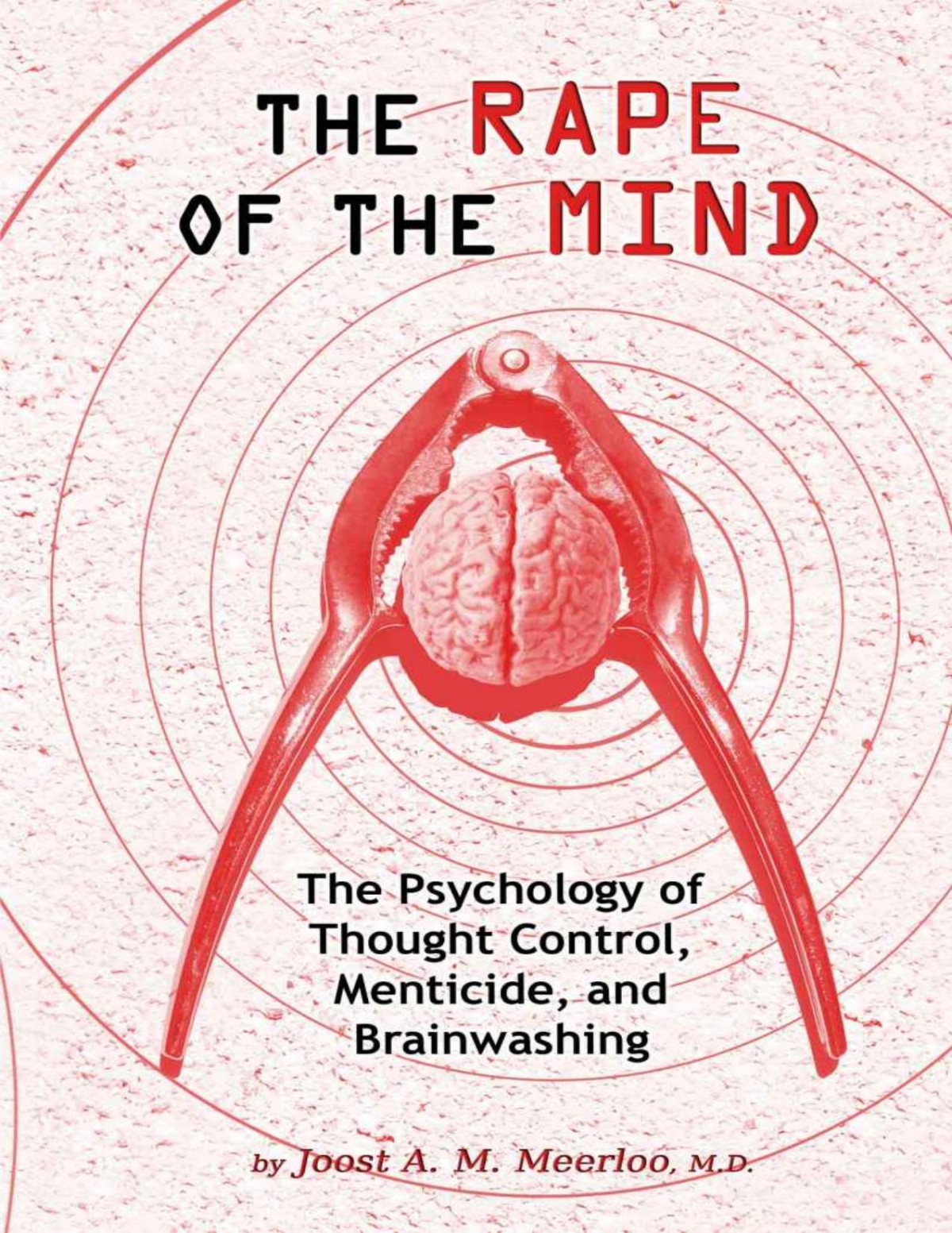The Rape Of The Mind The Psychology Of Thought Control Menticide And Brainwashing Joost A M Meerloo
