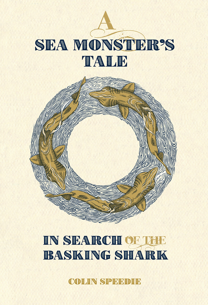 A Sea Monsters Tale In Search Of The Basking Shark Colin Speedie