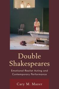Double Shakespeares Emotionalrealist Acting And Contemporary Performance Cary M Mazer