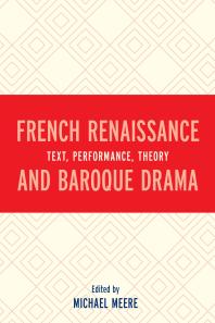 French Renaissance And Baroque Drama Text Performance Theory Michael Meere John D Lyons Sara Beam Christian Biet Alison Calhoun Fabien Cavaill Sybile Chevalliermicki Caroline Gates Elizabeth Guild Richard Hillman