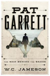 Pat Garrett The Man Behind The Badge Wc Jameson