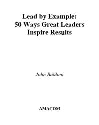 Lead By Example 50 Ways Great Leaders Inspire Results 1st Edition John Baldoni