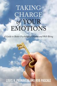 Taking Charge Of Your Emotions A Guide To Better Psychological Health And Wellbeing Louis H Primavera Rob Pascale