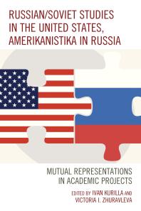 Russiansoviet Studies In The United States Amerikanistika In Russia Mutual Representations In Academic Projects Ivan Kurilla Victoria I Zhuravleva