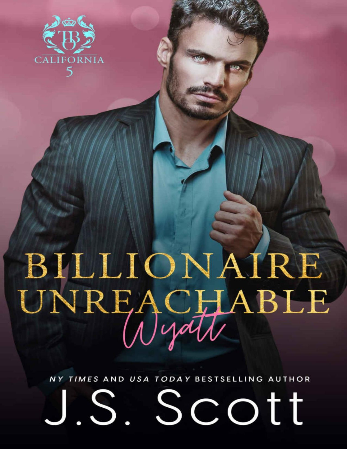 Billionaire Unreachable Wyatt California Billionaires 5 The Billionaires Obsession Book 19 J S Scott