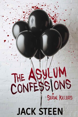The Asylum Confessions Serial Killers The Asylum Confession Files Book 7 Steen Jack
