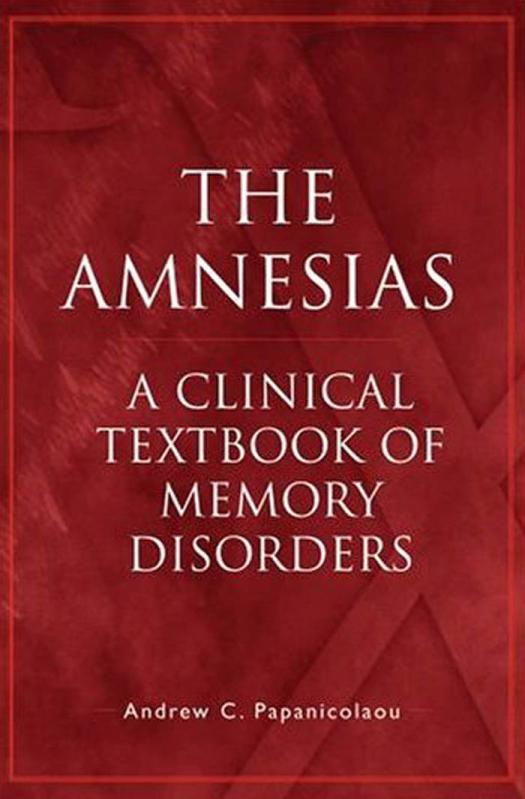 The Amnesias A Clinical Textbook Of Memory Disorders Andrew C Papanicolaou
