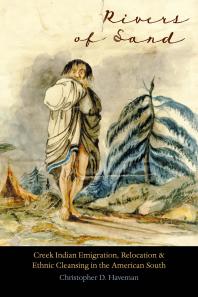 Rivers Of Sand Creek Indian Emigration Relocation And Ethnic Cleansing In The American South 1st Edition Christopher D Haveman