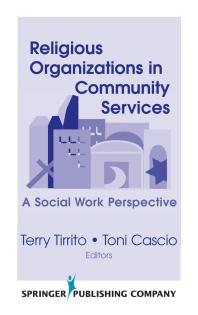 Religious Organizations In Community Services A Social Work Perspective 1st Edition Terry Tirrito Toni Cascio
