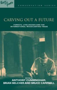 Carving Out A Future Forests Livelihoods And The International Woodcarving Trade Brian Belcher Bruce M Campbell Anthony Cunningham