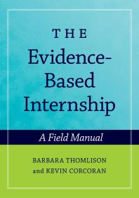 The Evidencebased Internship A Field Manual Barbara Thomlison Kevin Corcoran Kevin Corcoran
