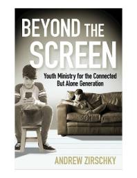 Beyond The Screen Youth Ministry For The Connected But Alone Generation 1st Edition Andrew Zirschky