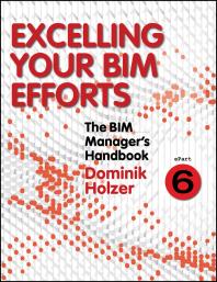 The Bim Managers Handbook Part 6 Excelling Your Bim Efforts 1st Edition Dominik Holzer