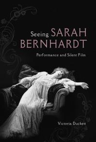 Seeing Sarah Bernhardt Performance And Silent Film 1st Edition Victoria Duckett
