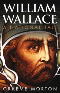 William Wallace A National Tale 2nd Edition Graeme Morton