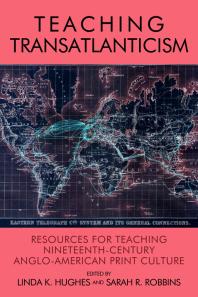 Teaching Transatlanticism Resources For Teaching Nineteenthcentury Angloamerican Print Culture 1st Edition Linda K Hughes Sarah R Robbins