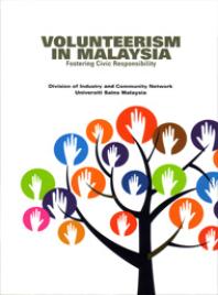 Volunteerism In Malaysia Fostering Civic Responsibility Division Of Industry And Community Network Universiti Sains Malaysia