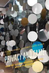Privacy And Fame How We Expose Ourselves Across Media Platforms Yuval Karniel Amit Laviedinur