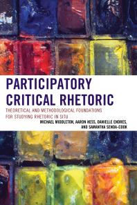 Participatory Critical Rhetoric Theoretical And Methodological Foundations For Studying Rhetoric In Situ Michael Middleton Aaron Hess Danielle Endres Samantha Sendacook