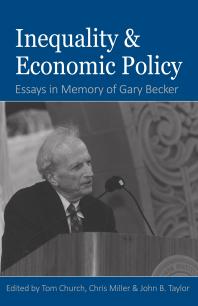 Inequality And Economic Policy Essays In Honor Of Gary Becker 1st Edition Tom Church Chris Miller John B Taylor