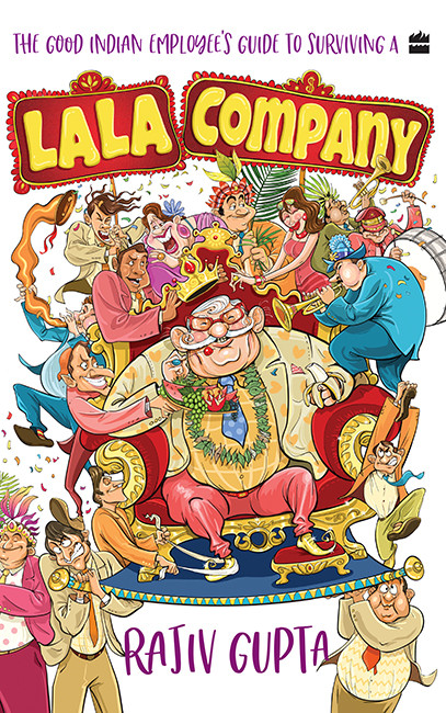 The Good Indian Employees Guide To Surviving A Lala Company First Rajiv Gupta