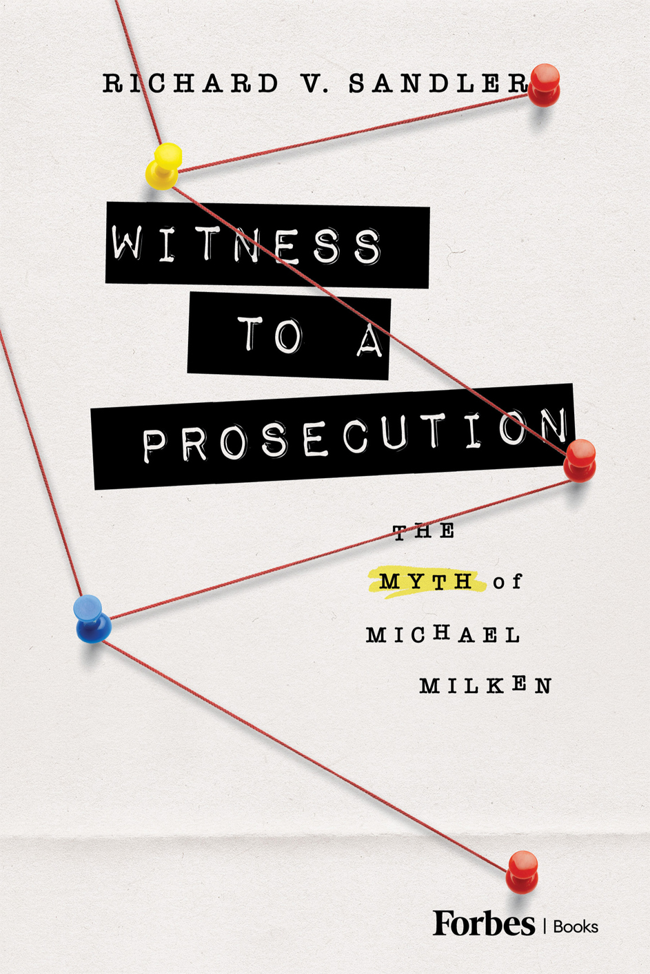 Witness To A Prosecution The Myth Of Michael Milken Richard Sandler