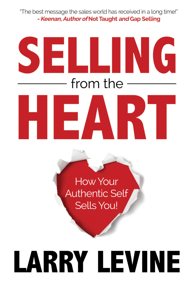 Selling From The Heart How Your Authentic Self Sells You Larry Levine