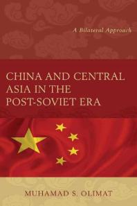 China And Central Asia In The Postsoviet Era A Bilateral Approach Muhamad S Olimat