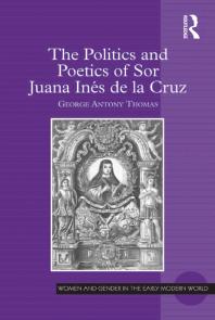 The Politics And Poetics Of Sor Juana Ins De La Cruz 1st Edition George Antony Thomas