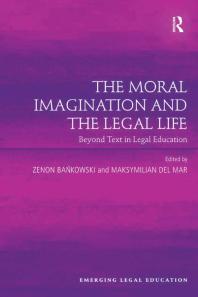 The Moral Imagination And The Legal Life Beyond Text In Legal Education 1st Edition Zenon Bankowski Maksymilian Del Mar