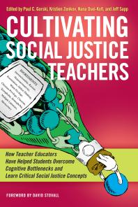 Cultivating Social Justice Teachers How Teacher Educators Have Helped Students Overcome Cognitive Bottlenecks And Learn Critical Social Justice Concepts 1st Edition Paul C Gorski Nana Oseikofi Jeff Sapp David O Stovall Kristien Zenkov