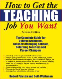 How To Get The Teaching Job You Want The Complete Guide For College Graduates Teachers Changing Schools Returning Teachers And Career Changers 2nd Edition Robert Feirsen Seth Weitzman