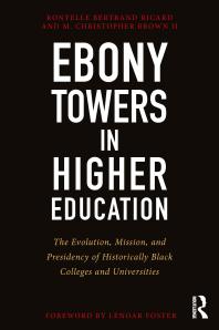 Ebony Towers In Higher Education The Evolution Mission And Presidency Of Historically Black Colleges And Universities 1st Edition Ronyelle Bertrand Ricard M Christopher Brown Ii Lenoar Foster